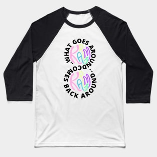 Karma "What goes around comes back around" Baseball T-Shirt